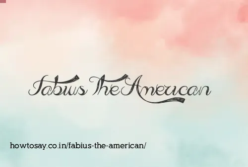 Fabius The American
