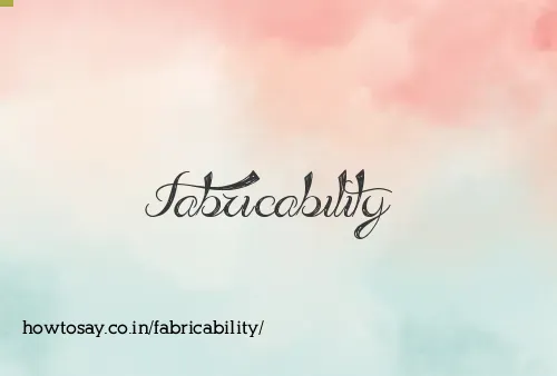 Fabricability