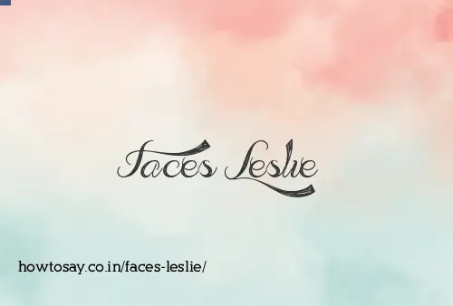 Faces Leslie