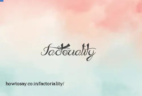 Factoriality