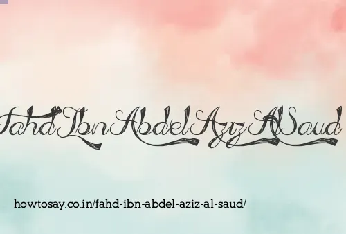 Fahd Ibn Abdel Aziz Al Saud