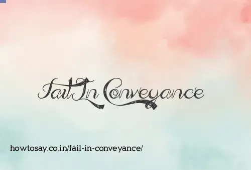 Fail In Conveyance