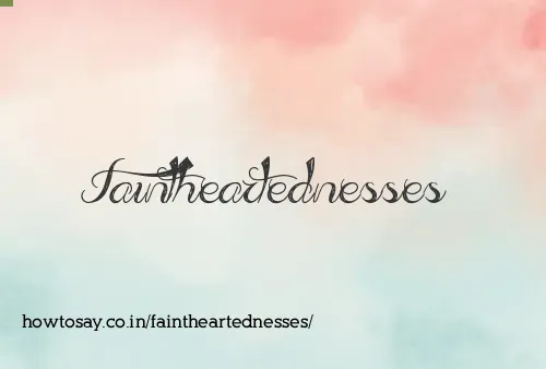 Faintheartednesses