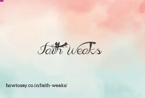 Faith Weaks