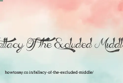 Fallacy Of The Excluded Middle