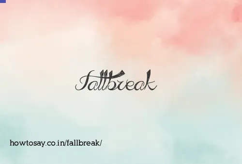 Fallbreak