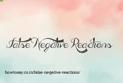 False Negative Reactions
