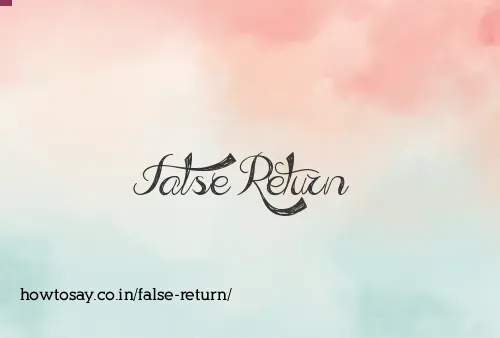 False Return