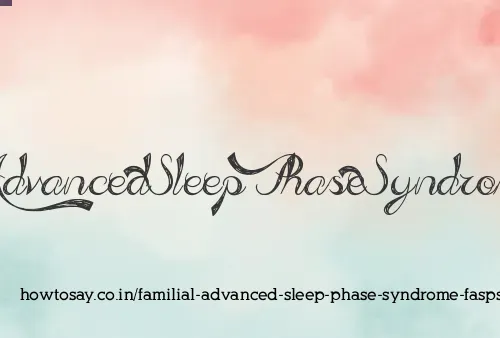 Familial Advanced Sleep Phase Syndrome Fasps
