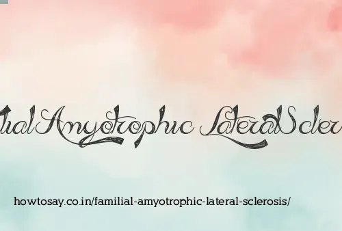 Familial Amyotrophic Lateral Sclerosis