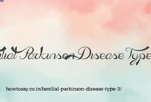 Familial Parkinson Disease Type 3