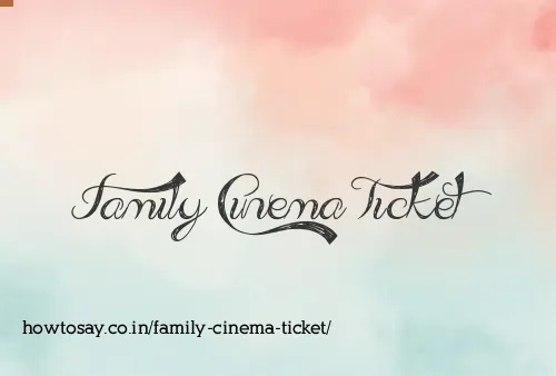 Family Cinema Ticket
