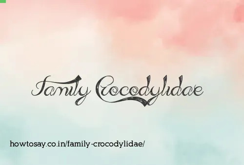 Family Crocodylidae