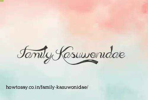 Family Kasuwonidae