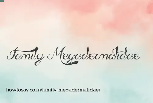 Family Megadermatidae