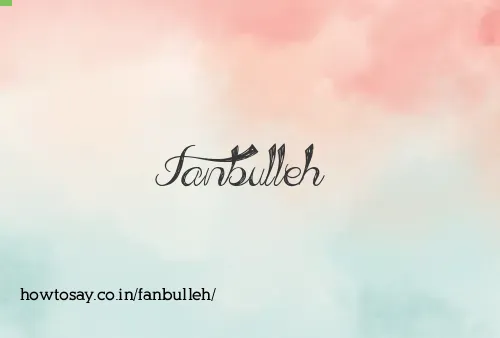 Fanbulleh