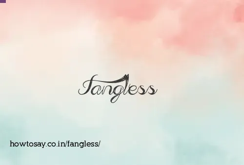 Fangless