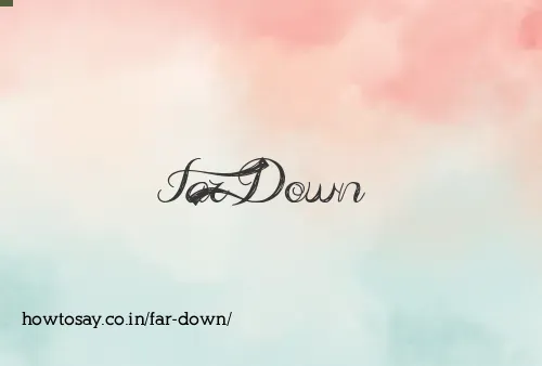 Far Down