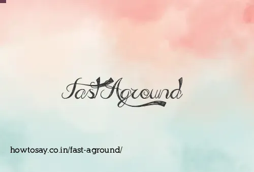 Fast Aground