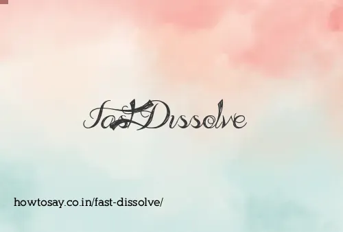 Fast Dissolve