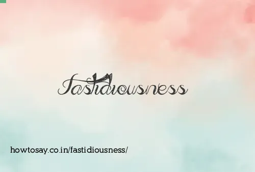 Fastidiousness