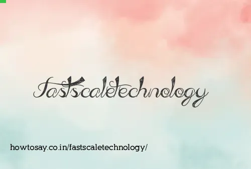 Fastscaletechnology