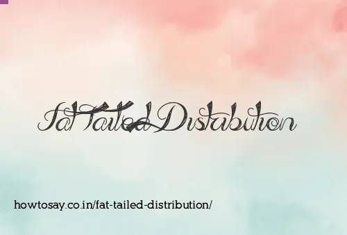Fat Tailed Distribution