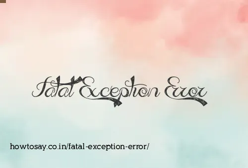 Fatal Exception Error