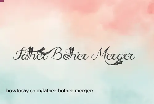 Father Bother Merger