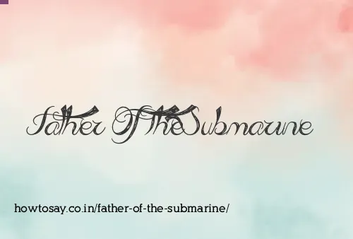 Father Of The Submarine
