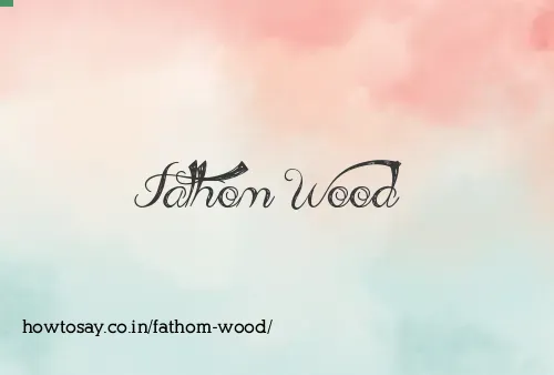 Fathom Wood