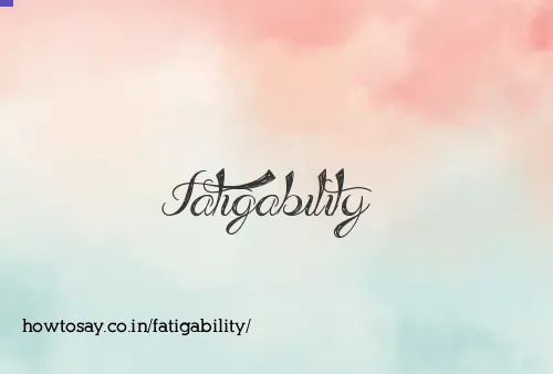 Fatigability
