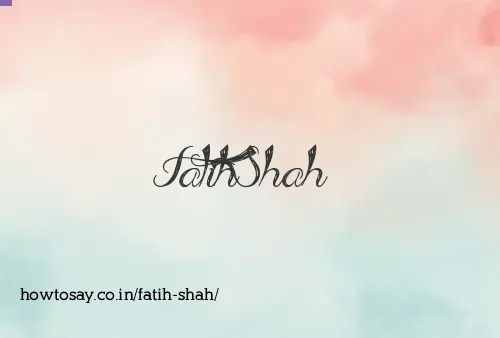 Fatih Shah