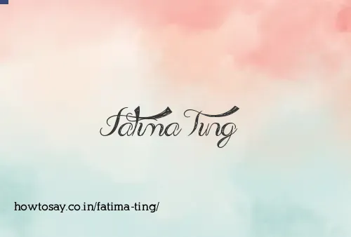 Fatima Ting