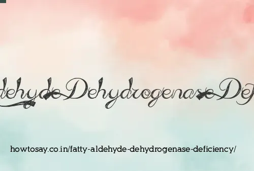 Fatty Aldehyde Dehydrogenase Deficiency