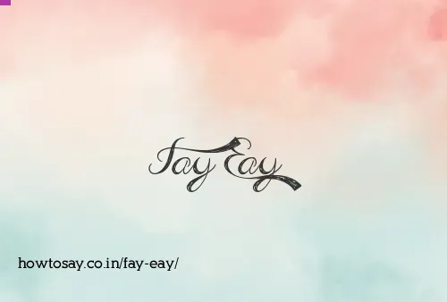 Fay Eay