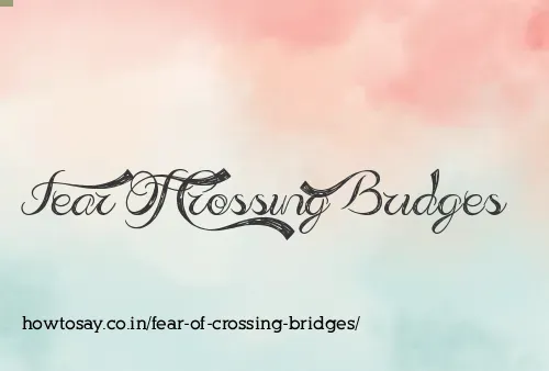 Fear Of Crossing Bridges