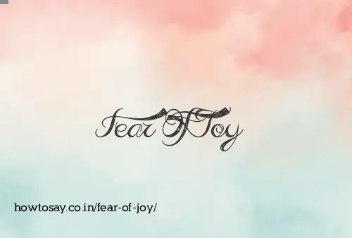Fear Of Joy