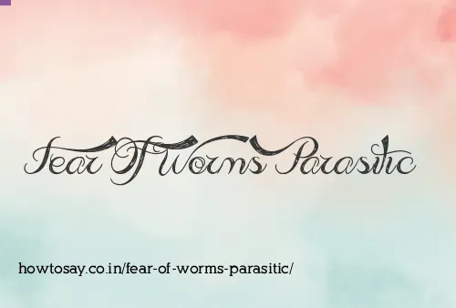 Fear Of Worms Parasitic