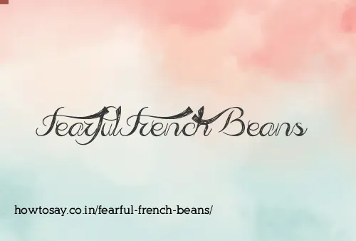 Fearful French Beans