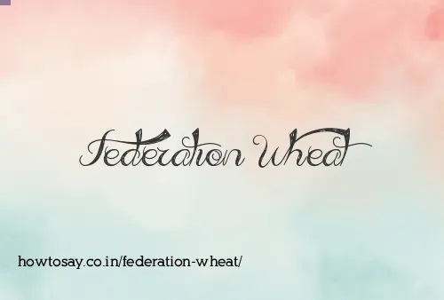 Federation Wheat
