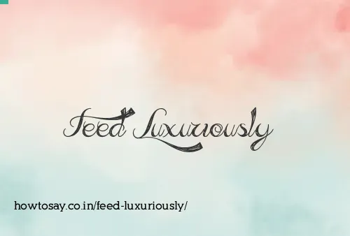 Feed Luxuriously