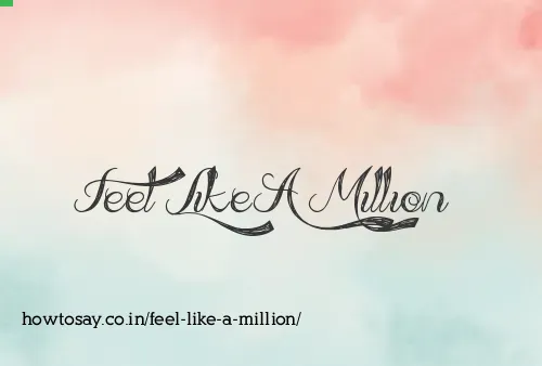 Feel Like A Million