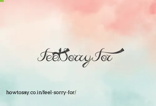 Feel Sorry For