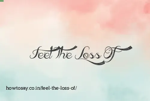 Feel The Loss Of