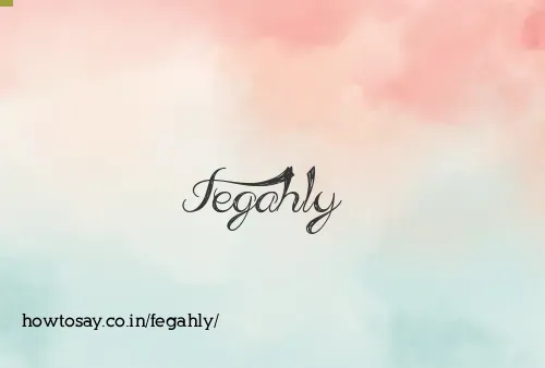 Fegahly