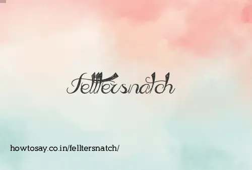 Felltersnatch