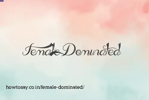 Female Dominated