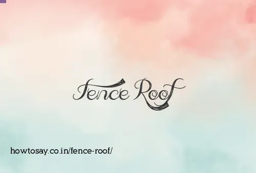 Fence Roof
