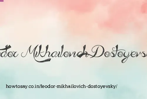 Feodor Mikhailovich Dostoyevsky